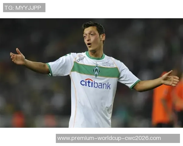 梅西与C罗之后的传奇中场大师厄齐尔的足球之路与影响力分析